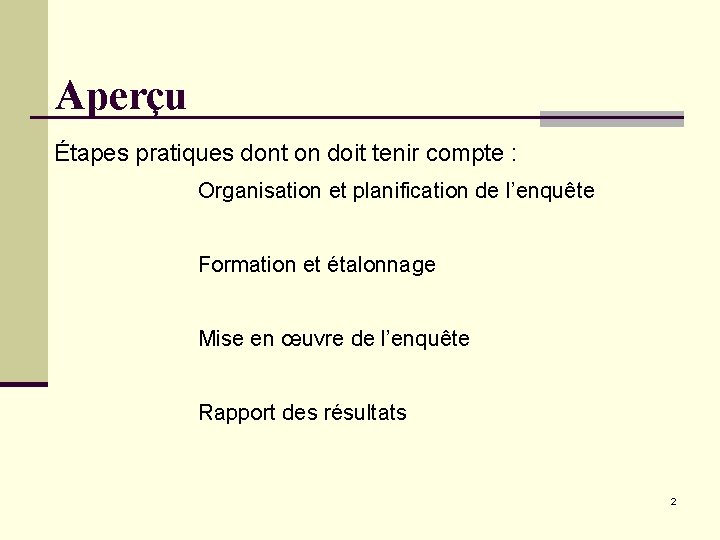 Aperçu Étapes pratiques dont on doit tenir compte : Organisation et planification de l’enquête