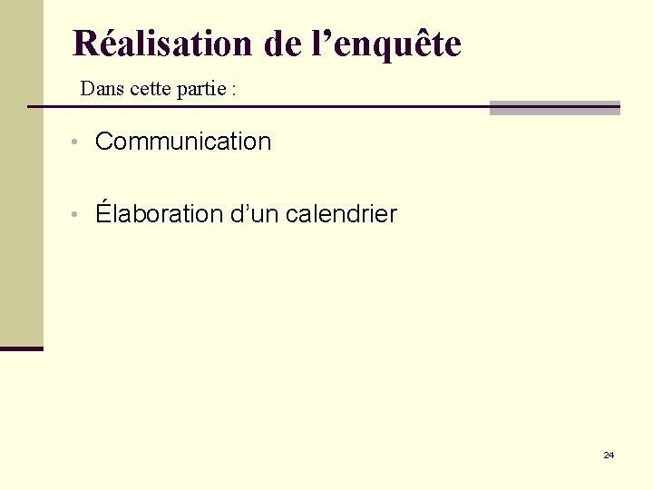 Réalisation de l’enquête Dans cette partie : • Communication • Élaboration d’un calendrier 24