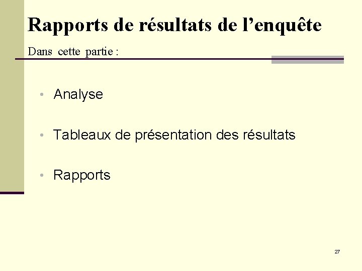 Rapports de résultats de l’enquête Dans cette partie : • Analyse • Tableaux de