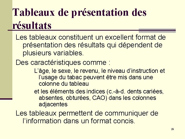 Tableaux de présentation des résultats Les tableaux constituent un excellent format de présentation des