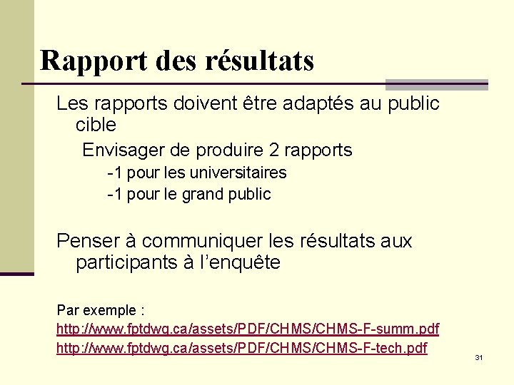 Rapport des résultats Les rapports doivent être adaptés au public cible Envisager de produire