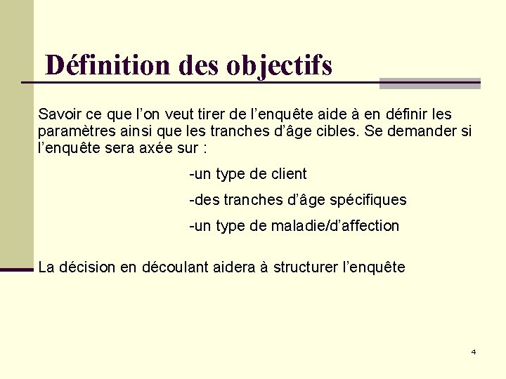 Définition des objectifs Savoir ce que l’on veut tirer de l’enquête aide à en