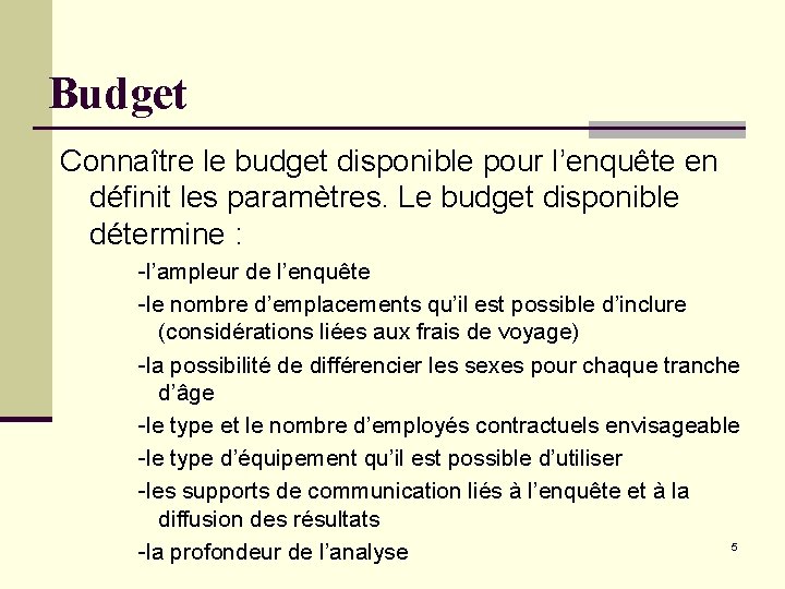 Budget Connaître le budget disponible pour l’enquête en définit les paramètres. Le budget disponible