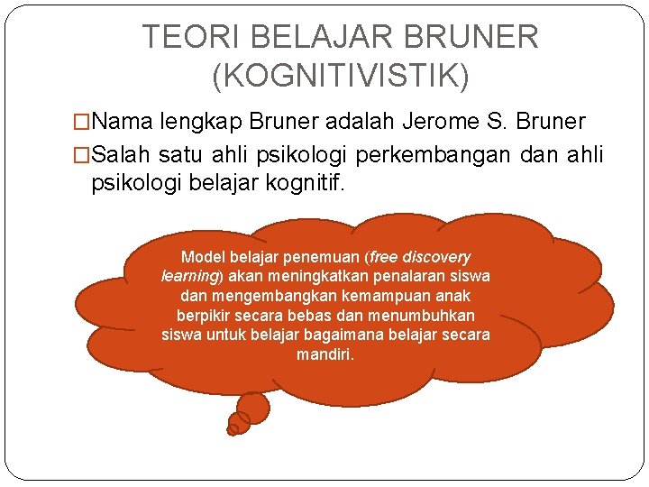 TEORI BELAJAR BRUNER (KOGNITIVISTIK) �Nama lengkap Bruner adalah Jerome S. Bruner �Salah satu ahli