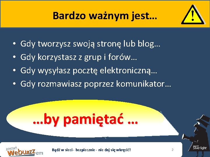 Bardzo ważnym jest… • • Gdy tworzysz swoją stronę lub blog… Gdy korzystasz z