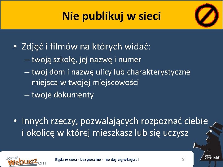 Nie publikuj w sieci • Zdjęć i filmów na których widać: – twoją szkołę,