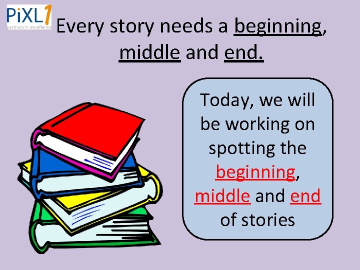Every story needs a beginning, middle and end. Today, we will be working on