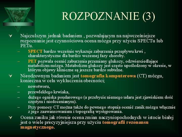 ROZPOZNANIE (3) Najczulszym jednak badaniem , pozwalającym na najwcześniejsze rozpoznanie jest czynnościowa ocena mózgu