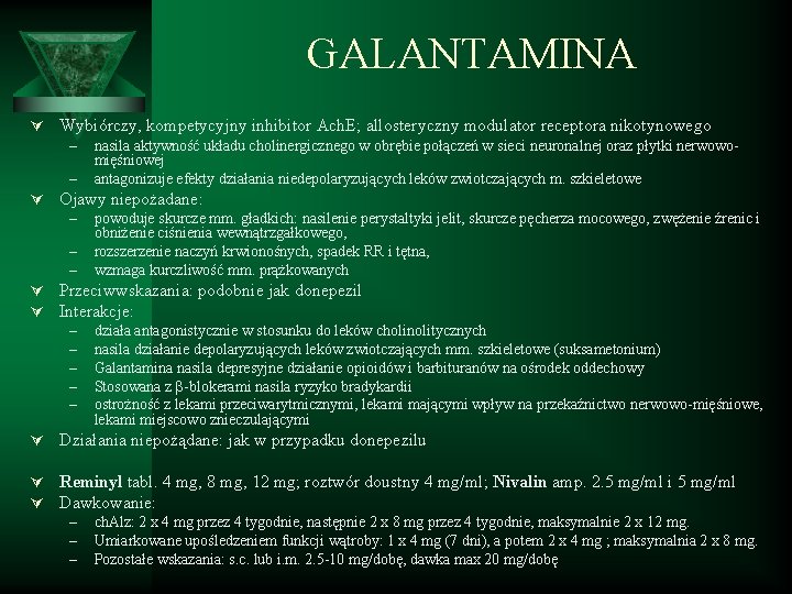 GALANTAMINA Ú Wybiórczy, kompetycyjny inhibitor Ach. E; allosteryczny modulator receptora nikotynowego – nasila aktywność