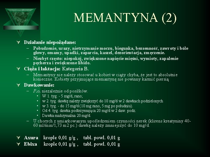 MEMANTYNA (2) Ú Działanie niepożądane: – Pobudzenie, urazy, nietrzymanie moczu, biegunka, bezsenność, zawroty i