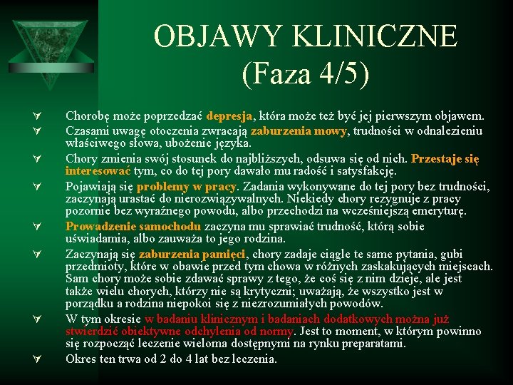 OBJAWY KLINICZNE (Faza 4/5) Ú Ú Ú Ú Chorobę może poprzedzać depresja, która może