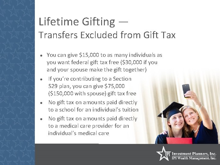 Lifetime Gifting — Transfers Excluded from Gift Tax You can give $15, 000 to