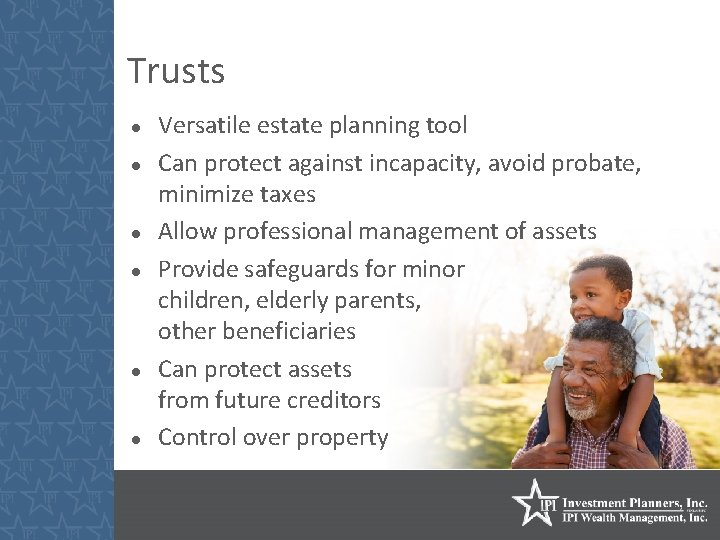 Trusts Versatile estate planning tool Can protect against incapacity, avoid probate, minimize taxes Allow