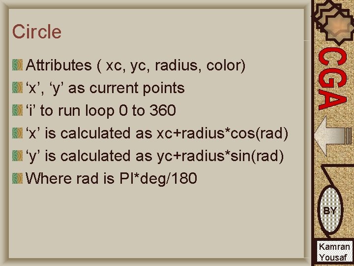 Circle Attributes ( xc, yc, radius, color) ‘x’, ‘y’ as current points ‘i’ to