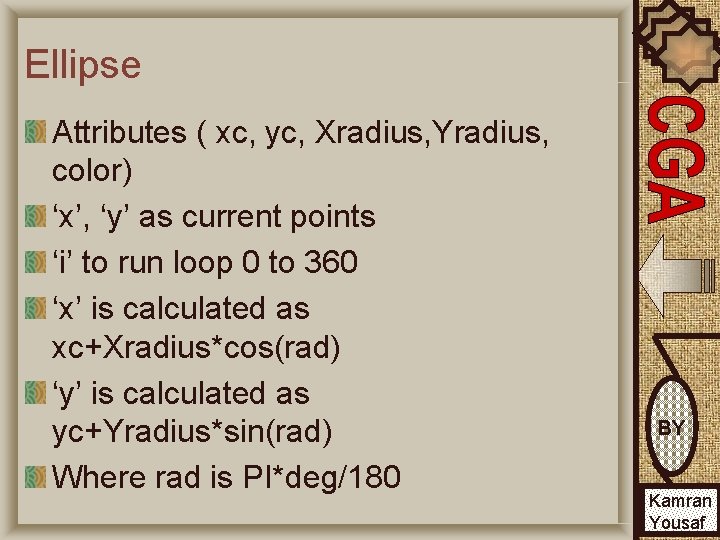 Ellipse Attributes ( xc, yc, Xradius, Yradius, color) ‘x’, ‘y’ as current points ‘i’