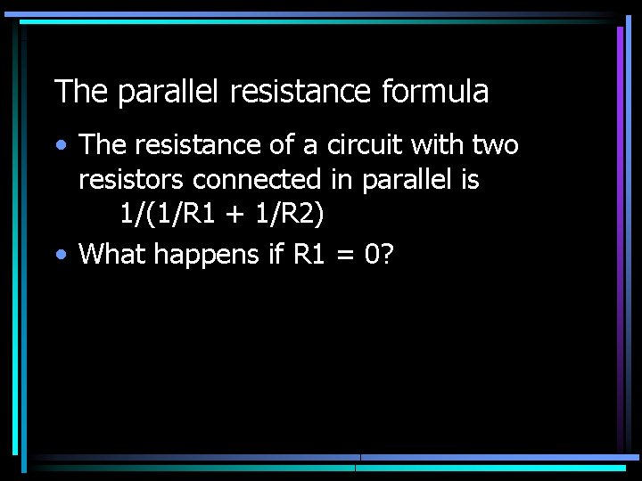 The parallel resistance formula • The resistance of a circuit with two resistors connected