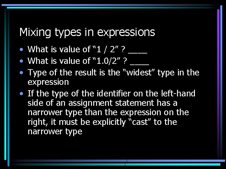 Mixing types in expressions • What is value of “ 1 / 2” ?