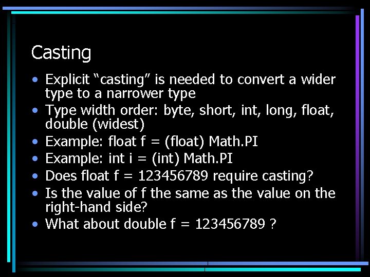 Casting • Explicit “casting” is needed to convert a wider type to a narrower