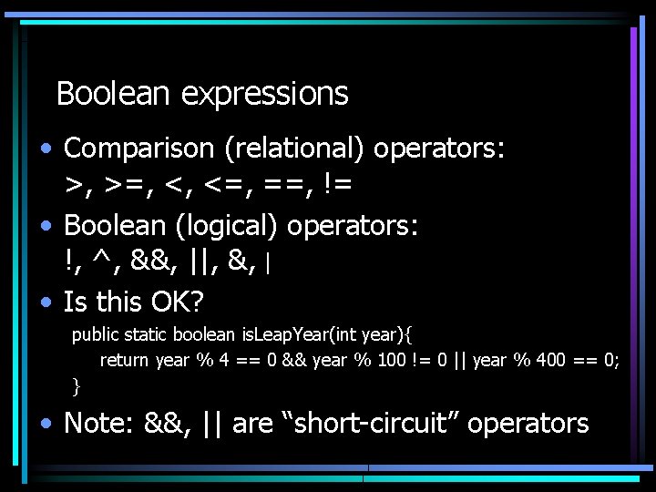 Boolean expressions • Comparison (relational) operators: >, >=, <, <=, ==, != • Boolean