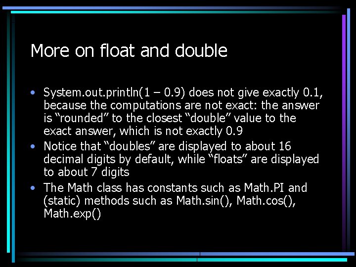 More on float and double • System. out. println(1 – 0. 9) does not