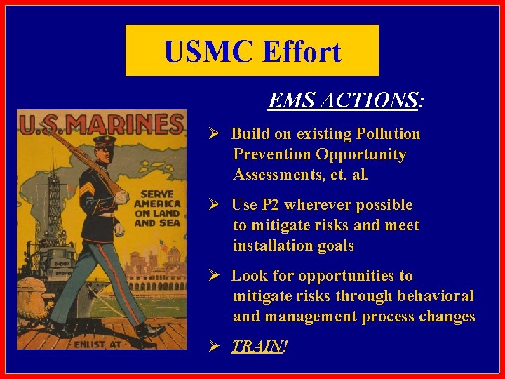 USMC Effort EMS ACTIONS: Ø Build on existing Pollution Prevention Opportunity Assessments, et. al.