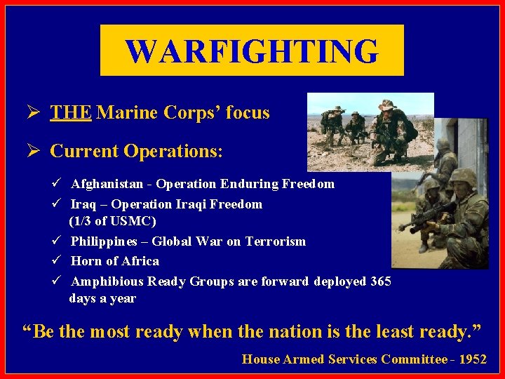 WARFIGHTING Ø THE Marine Corps’ focus Ø Current Operations: ü Afghanistan - Operation Enduring