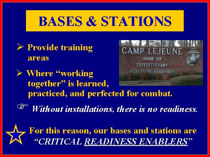 BASES & STATIONS Ø Provide training areas Ø Where “working together” is learned, practiced,