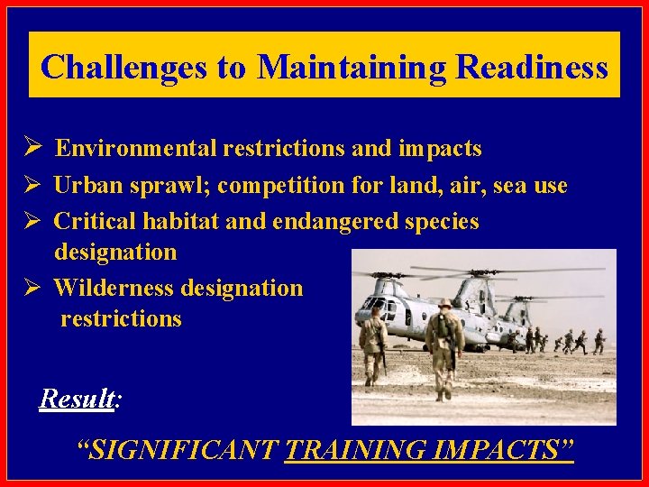 Challenges to Maintaining Readiness Ø Environmental restrictions and impacts Ø Urban sprawl; competition for