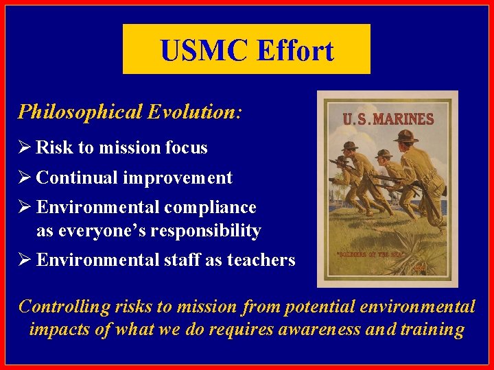 USMC Effort Philosophical Evolution: Ø Risk to mission focus Ø Continual improvement Ø Environmental