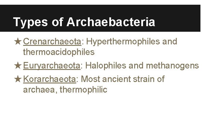 Types of Archaebacteria ★ Crenarchaeota: Hyperthermophiles and thermoacidophiles ★ Euryarchaeota: Halophiles and methanogens ★