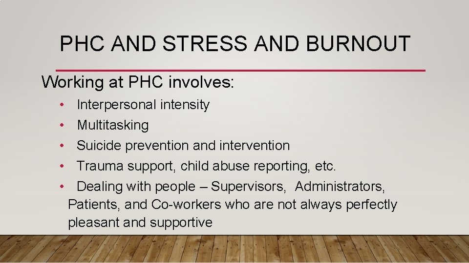PHC AND STRESS AND BURNOUT Working at PHC involves: • • • Interpersonal intensity