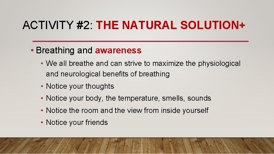 ACTIVITY #2: THE NATURAL SOLUTION+ • Breathing and awareness • We all breathe and