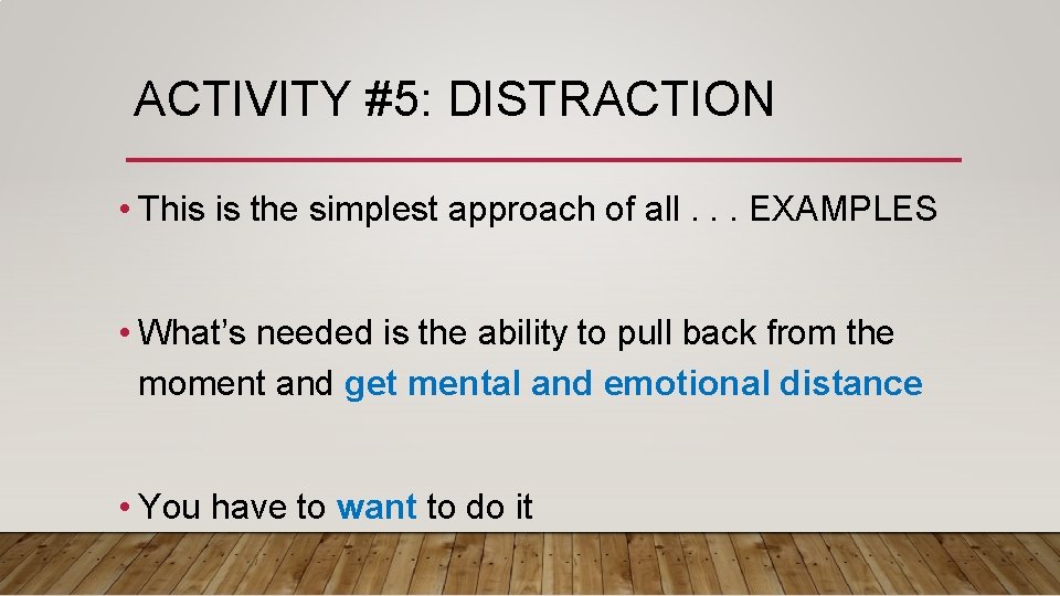 ACTIVITY #5: DISTRACTION • This is the simplest approach of all. . . EXAMPLES