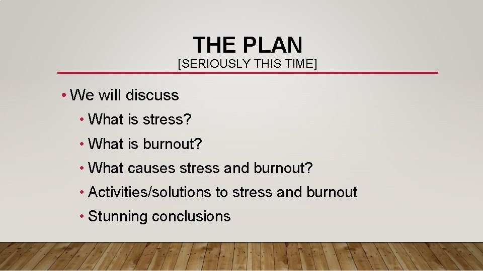 THE PLAN [SERIOUSLY THIS TIME] • We will discuss • What is stress? •