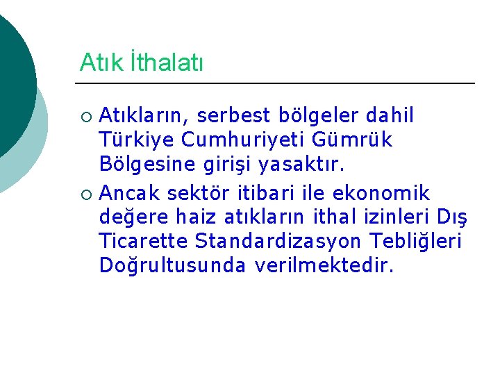 Atık İthalatı Atıkların, serbest bölgeler dahil Türkiye Cumhuriyeti Gümrük Bölgesine girişi yasaktır. ¡ Ancak