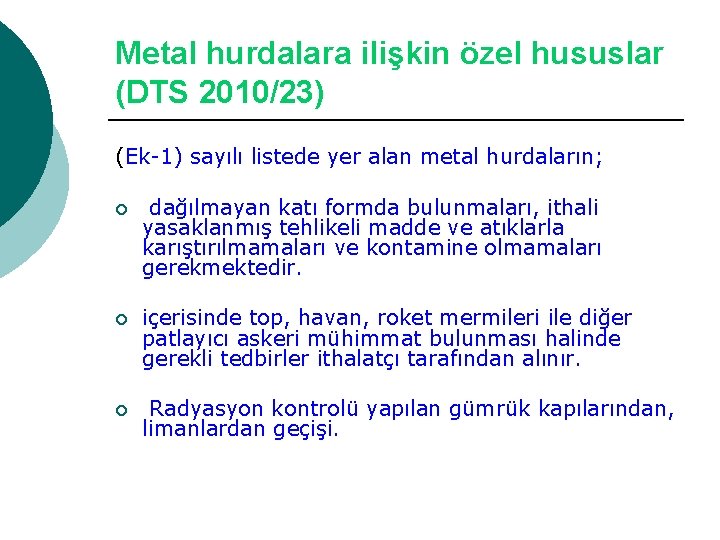 Metal hurdalara ilişkin özel hususlar (DTS 2010/23) (Ek-1) sayılı listede yer alan metal hurdaların;