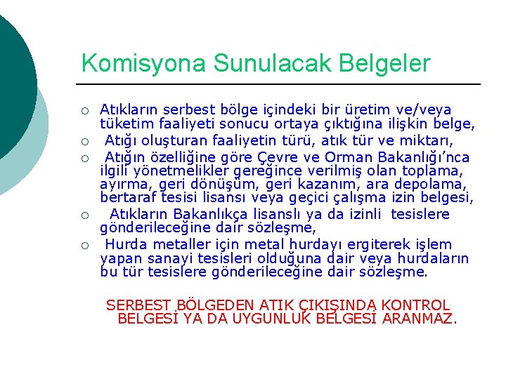 Komisyona Sunulacak Belgeler ¡ ¡ ¡ Atıkların serbest bölge içindeki bir üretim ve/veya tüketim