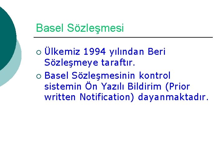 Basel Sözleşmesi Ülkemiz 1994 yılından Beri Sözleşmeye taraftır. ¡ Basel Sözleşmesinin kontrol sistemin Ön