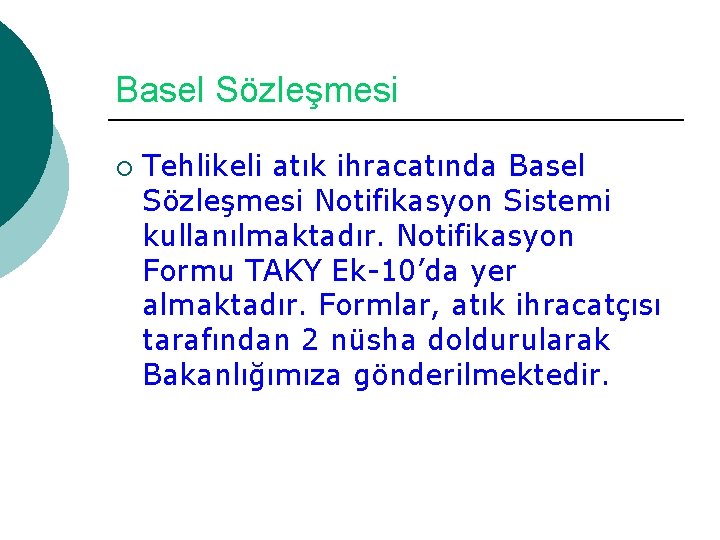 Basel Sözleşmesi ¡ Tehlikeli atık ihracatında Basel Sözleşmesi Notifikasyon Sistemi kullanılmaktadır. Notifikasyon Formu TAKY