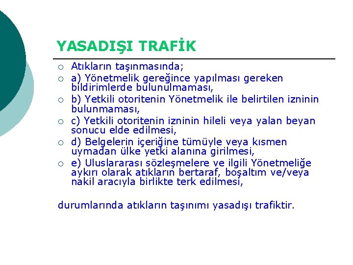 YASADIŞI TRAFİK ¡ ¡ ¡ Atıkların taşınmasında; a) Yönetmelik gereğince yapılması gereken bildirimlerde bulunulmaması,