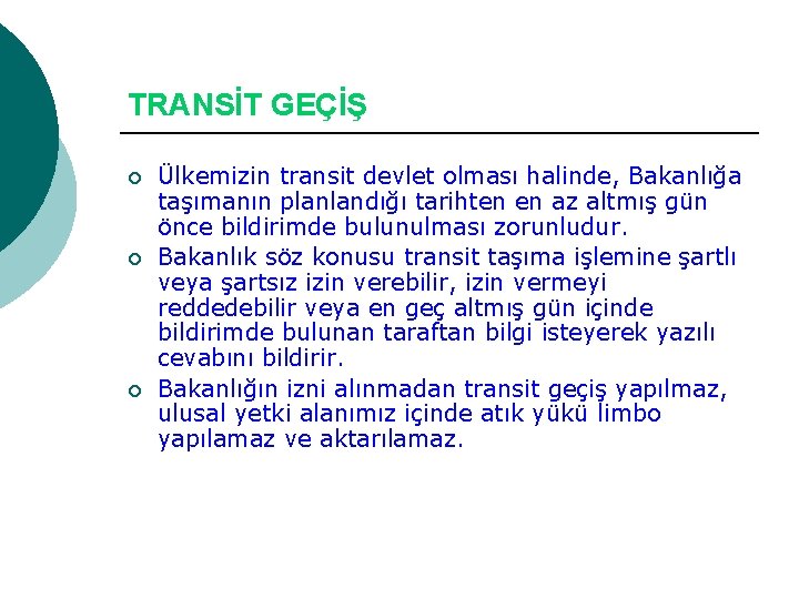 TRANSİT GEÇİŞ ¡ ¡ ¡ Ülkemizin transit devlet olması halinde, Bakanlığa taşımanın planlandığı tarihten