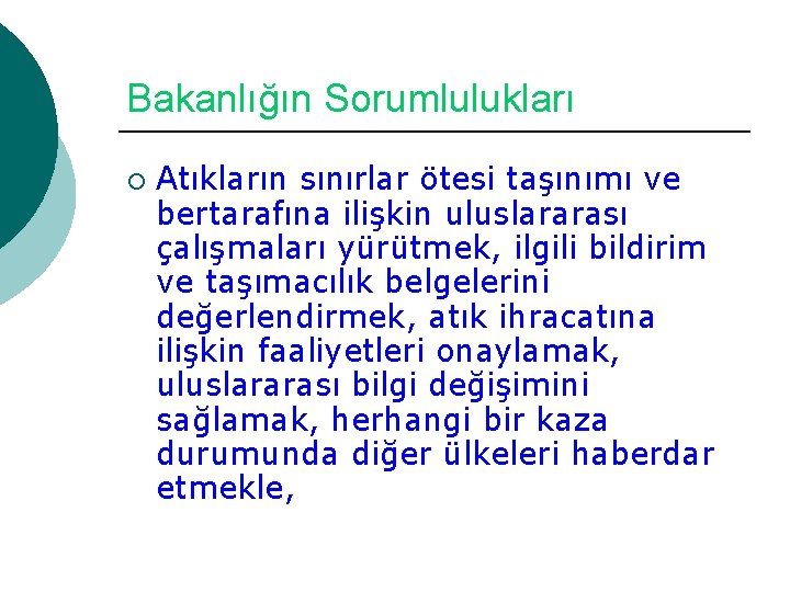 Bakanlığın Sorumlulukları ¡ Atıkların sınırlar ötesi taşınımı ve bertarafına ilişkin uluslararası çalışmaları yürütmek, ilgili