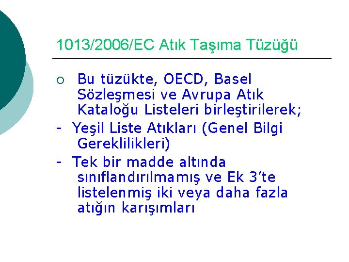 1013/2006/EC Atık Taşıma Tüzüğü Bu tüzükte, OECD, Basel Sözleşmesi ve Avrupa Atık Kataloğu Listeleri