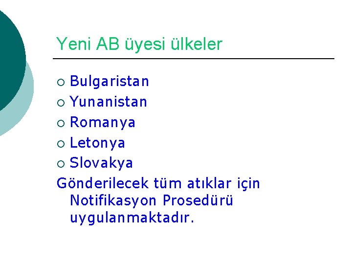 Yeni AB üyesi ülkeler Bulgaristan ¡ Yunanistan ¡ Romanya ¡ Letonya ¡ Slovakya Gönderilecek