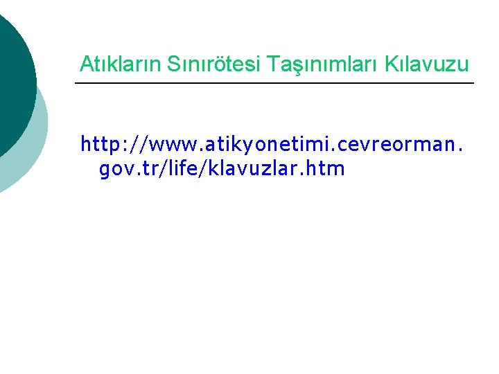 Atıkların Sınırötesi Taşınımları Kılavuzu http: //www. atikyonetimi. cevreorman. gov. tr/life/klavuzlar. htm 