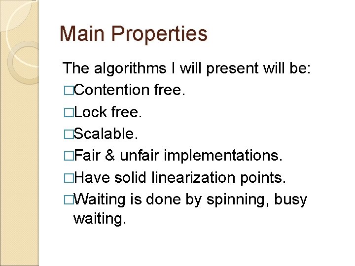 Main Properties The algorithms I will present will be: �Contention free. �Lock free. �Scalable.
