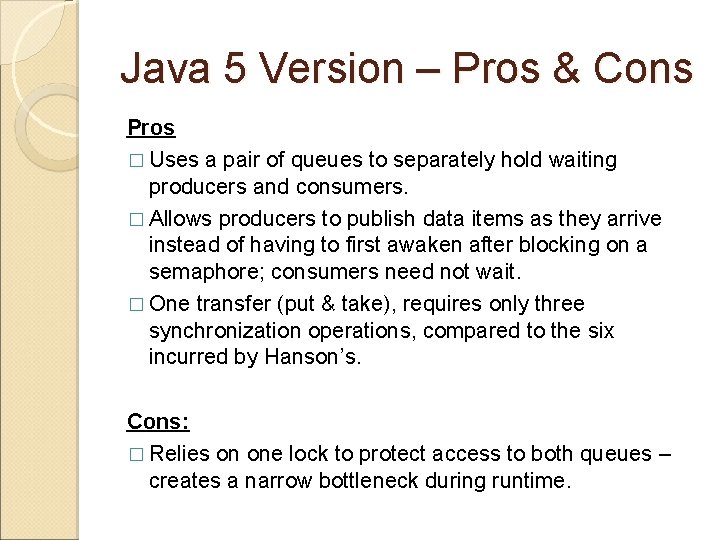 Java 5 Version – Pros & Cons Pros � Uses a pair of queues