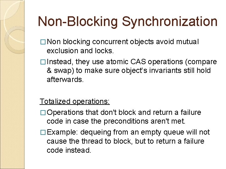 Non-Blocking Synchronization � Non blocking concurrent objects avoid mutual exclusion and locks. � Instead,