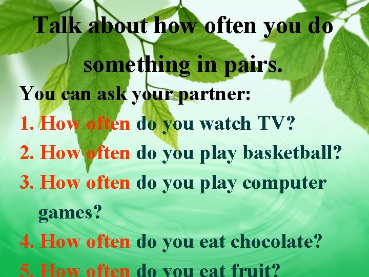 Talk about how often you do something in pairs. You can ask your partner: