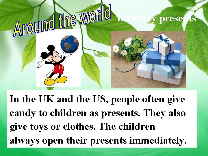 Birthday presents In the UK and the US, people often give candy to children